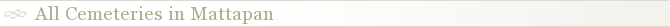 All Cemeteries in Mattapan