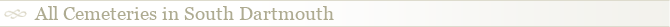 All Cemeteries in South Dartmouth
