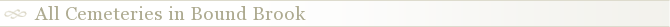 All Cemeteries in Bound Brook