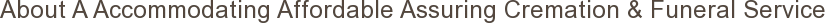 About A Accommodating Affordable Assuring Cremation & Funeral Service