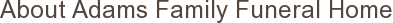 About Adams Family Funeral Home