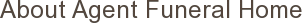 About Agent Funeral Home