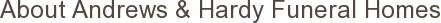 About Andrews & Hardy Funeral Homes
