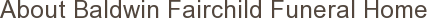 About Baldwin Fairchild Funeral Home