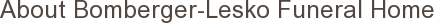 About Bomberger-Lesko Funeral Home