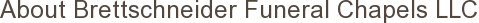 About Brettschneider Funeral Chapels LLC