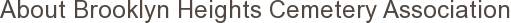 About Brooklyn Heights Cemetery Association