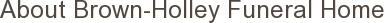 About Brown-Holley Funeral Home