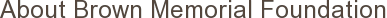 About Brown Memorial Foundation