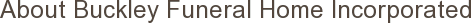 About Buckley Funeral Home Incorporated