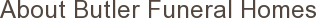 About Butler Funeral Homes