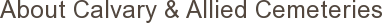 About Calvary & Allied Cemeteries