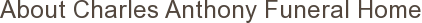 About Charles Anthony Funeral Home