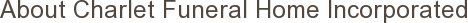 About Charlet Funeral Home Incorporated