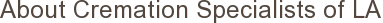 About Cremation Specialists of LA