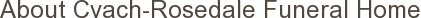 About Cvach-Rosedale Funeral Home