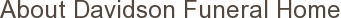 About Davidson Funeral Home