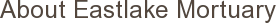 About Eastlake Mortuary