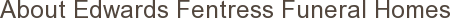 About Edwards Fentress Funeral Homes