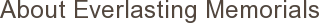 About Everlasting Memorials