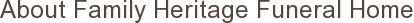 About Family Heritage Funeral Home