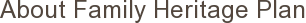 About Family Heritage Plan