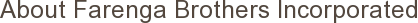 About Farenga Brothers Incorporated