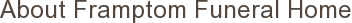 About Framptom Funeral Home