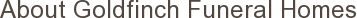 About Goldfinch Funeral Homes