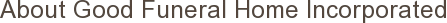 About Good Funeral Home Incorporated