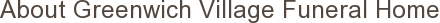 About Greenwich Village Funeral Home