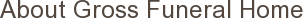 About Gross Funeral Home