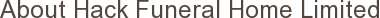 About Hack Funeral Home Limited