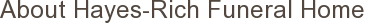 About Hayes-Rich Funeral Home