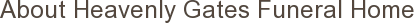 About Heavenly Gates Funeral Home