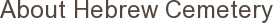 About Hebrew Cemetery