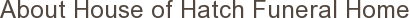 About House of Hatch Funeral Home