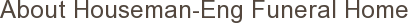 About Houseman-Eng Funeral Home