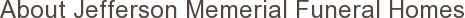 About Jefferson Memerial Funeral Homes