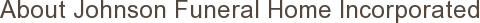 About Johnson Funeral Home Incorporated