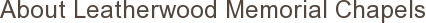 About Leatherwood Memorial Chapels