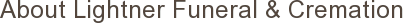 About Lightner Funeral & Cremation