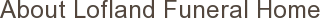 About Lofland Funeral Home