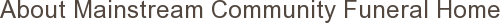 About Mainstream Community Funeral Home