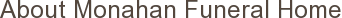 About Monahan Funeral Home
