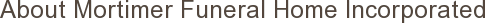 About Mortimer Funeral Home Incorporated