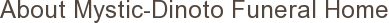 About Mystic-Dinoto Funeral Home