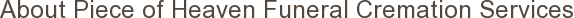 About Piece of Heaven Funeral Cremation Services