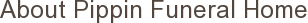 About Pippin Funeral Home