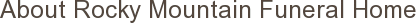 About Rocky Mountain Funeral Home